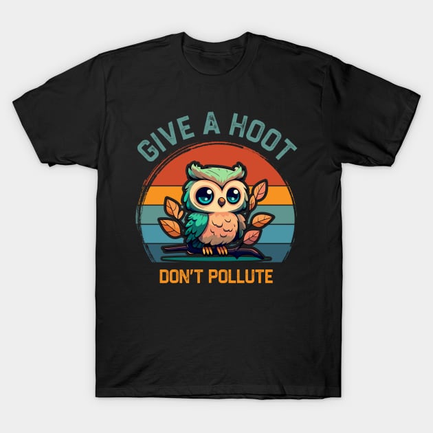 Give A Hoot Don't Pollute T-Shirt by erythroxian-merch